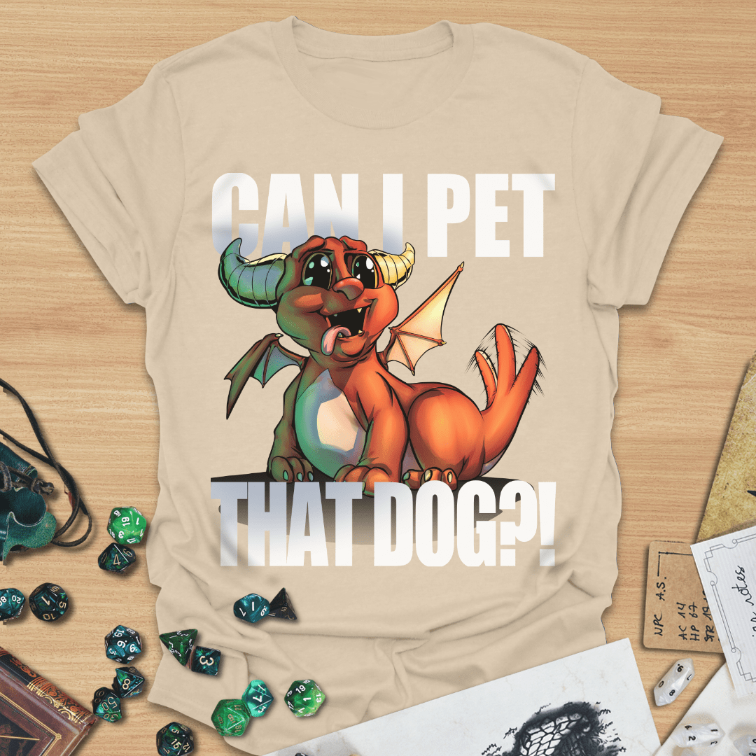 Can I pet that dog?! Dragon T-Shirt