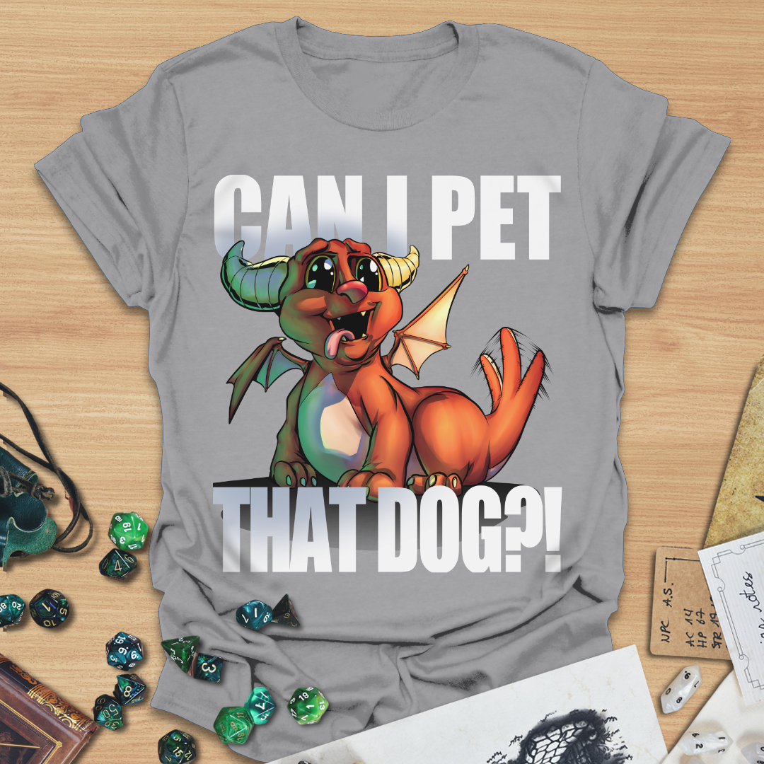 Can I pet that dog?! Dragon T-Shirt