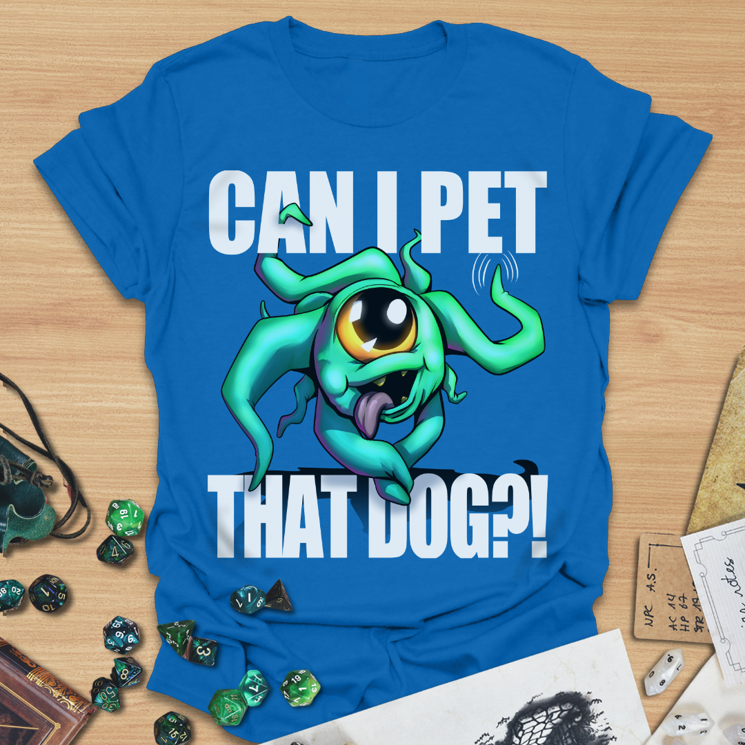 Can I pet that dog?! Beholder T-Shirt