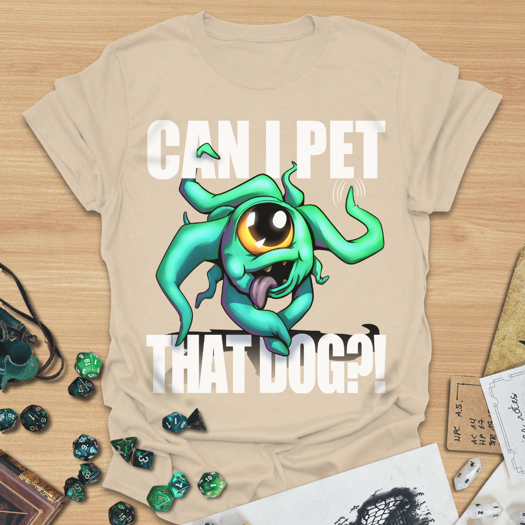 Can I pet that dog?! Beholder T-Shirt