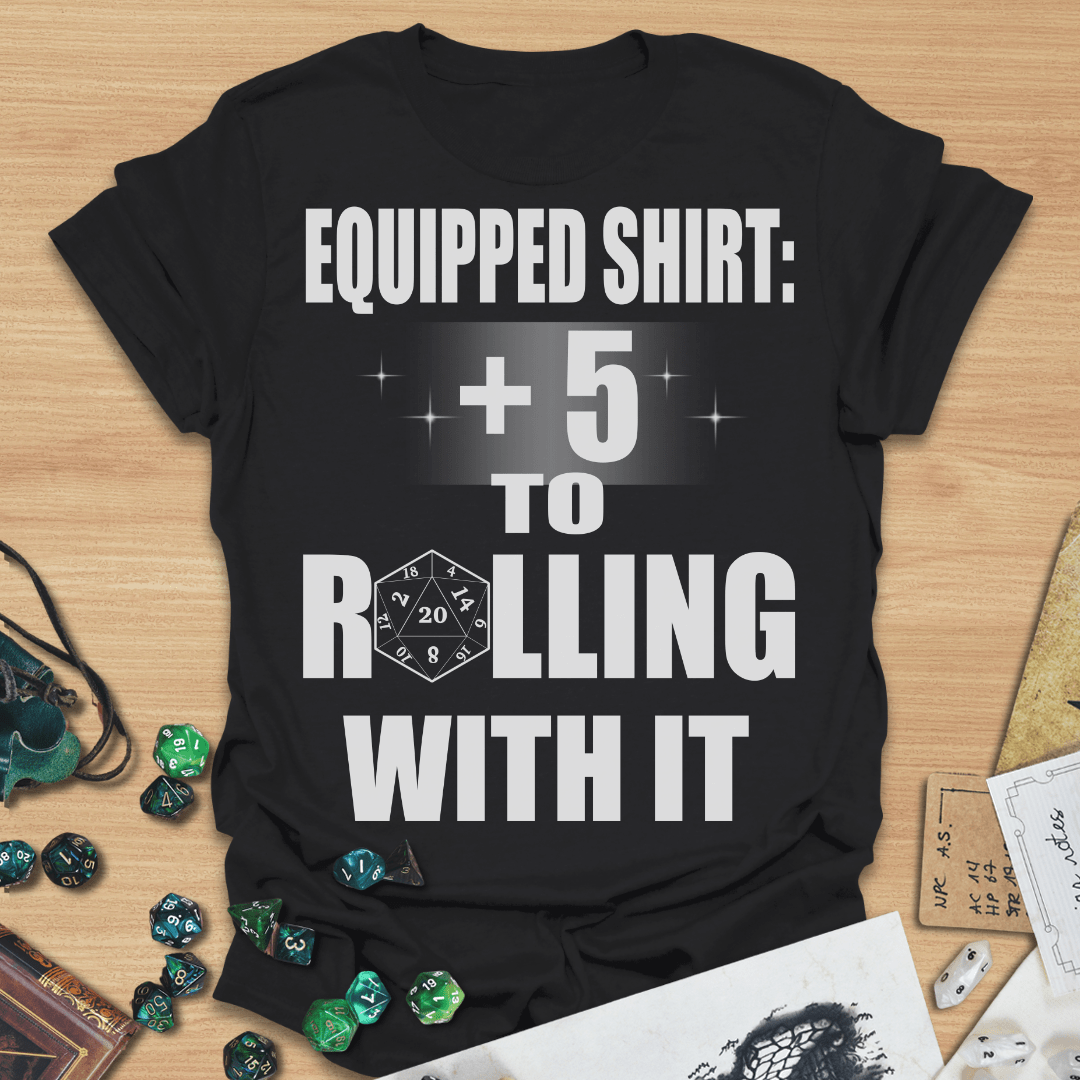 Equipped Shirt +5 To Rolling With it TXT T-Shirt