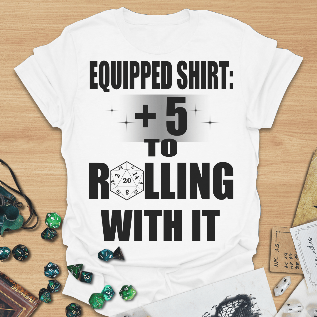 Equipped Shirt +5 To Rolling With it TXT T-Shirt