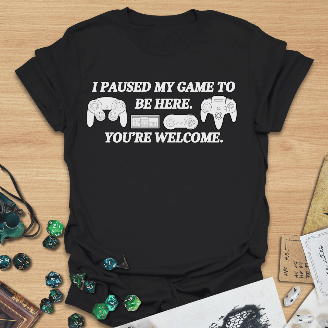 I Paused My Game T-Shirt