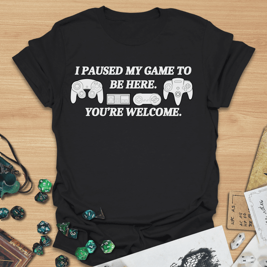 I Paused My Game T-Shirt