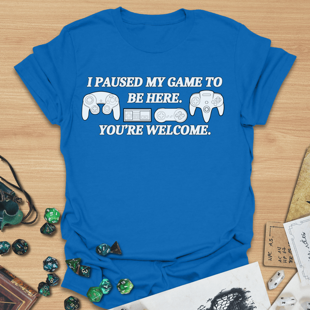 I Paused My Game T-Shirt