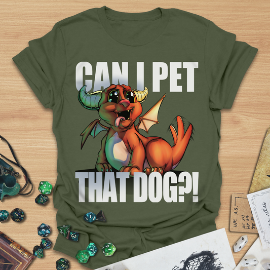 Can I pet that dog?! Dragon T-Shirt