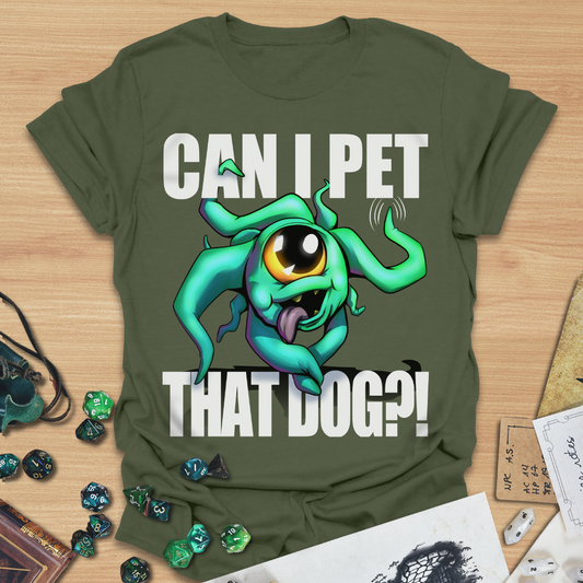 Can I pet that dog?! Beholder T-Shirt